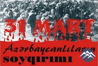 31 Mart - azərbaycanlılara qarşı törədilən soyqırımı aktı
